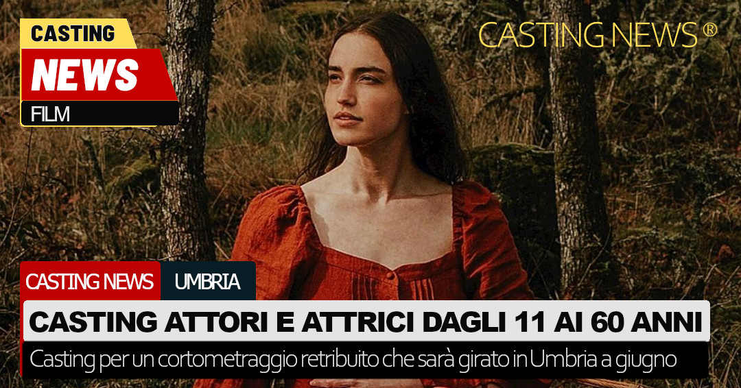 Casting Per Attori E Attrici Dagli 11 Ai 60 Anni Per Un Progetto Che Sarà Girato In Umbria 4490